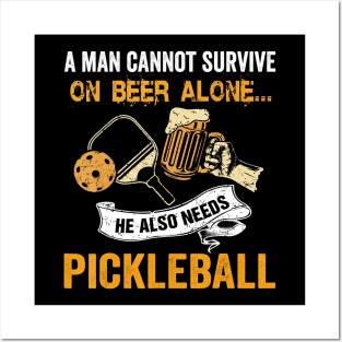 A Man Cannot Survive On Beer Alone He Also Needs Pickleball Posters and Art